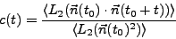\begin{displaymath}
c(t) = \frac{\langle L_2(\vec{n}(t_0)\cdot\vec{n}(t_0+t))\rangle}
{\langle L_2(\vec{n}(t_0)^2)\rangle}
\end{displaymath}